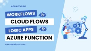 Dynamics 365 Automation Workflows Vs Cloud Flows Vs Logic Apps Vs